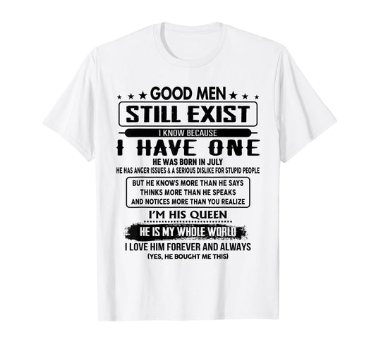 Good Still Exist I Know Because Have One He Was Born In July T-Shirt