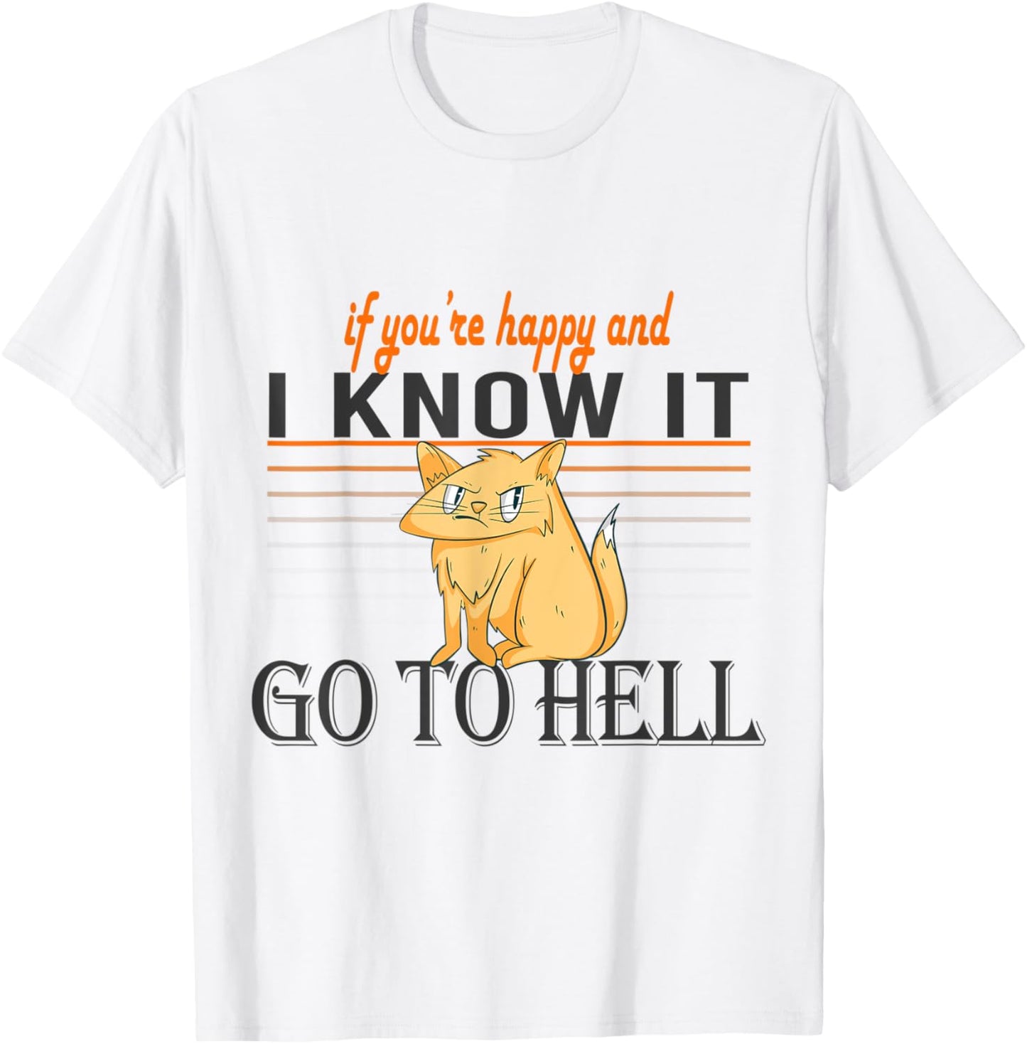 If You're Happy And I Know It Go To Hell Angry Funny Cat T-Shirt