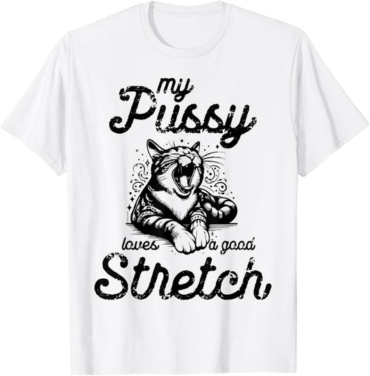 Cat My Pussy Loves A Good Stretch T-Shirt