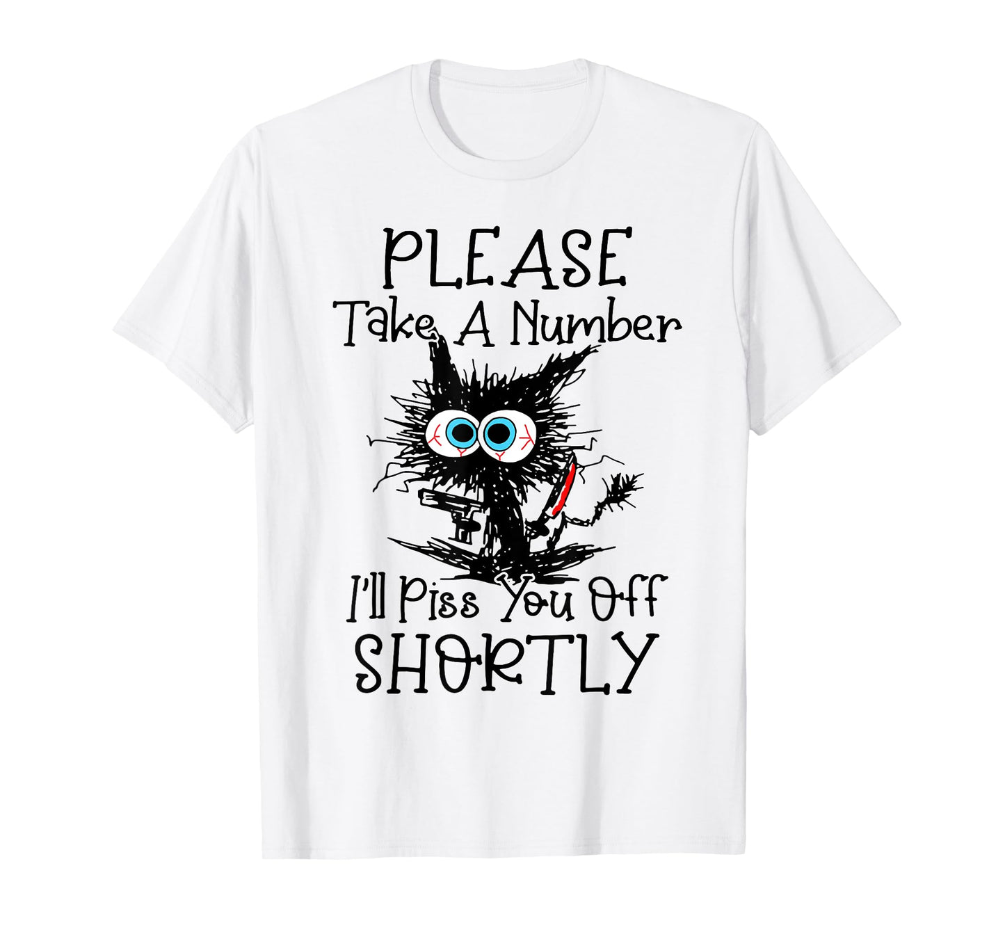 Cat Please Take A Number I'll Piss You Off Shortly T-Shirt for Men Women