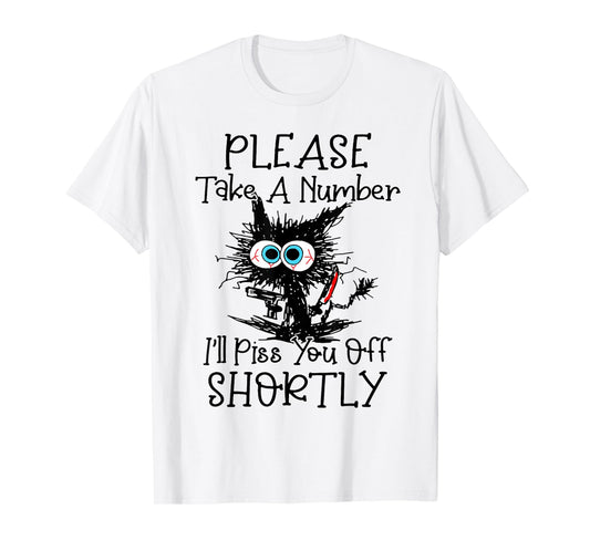 Cat Please Take A Number I'll Piss You Off Shortly T-Shirt for Men Women
