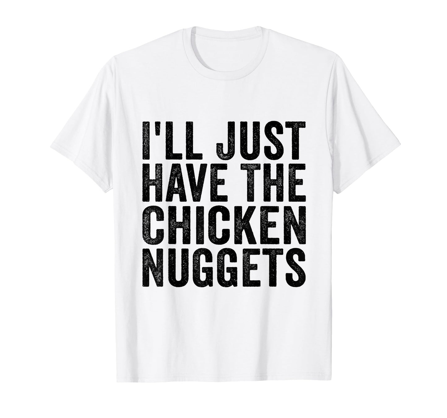I'll Just Have The Chicken Nuggets Funny Food Saying T-Shirt