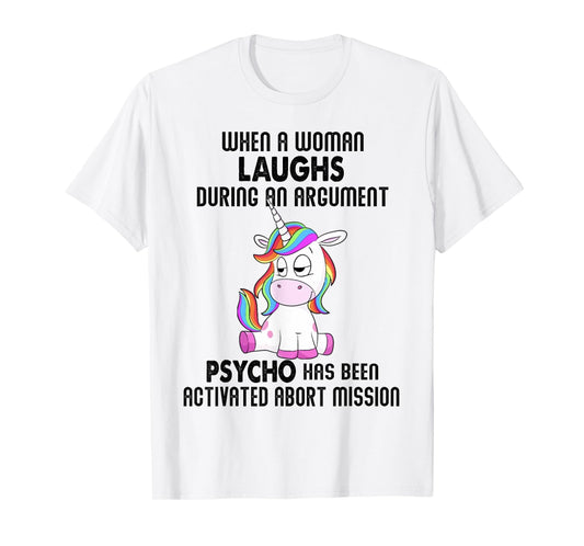 Funny Unicorn when a woman laughs during an argument T-Shirt
