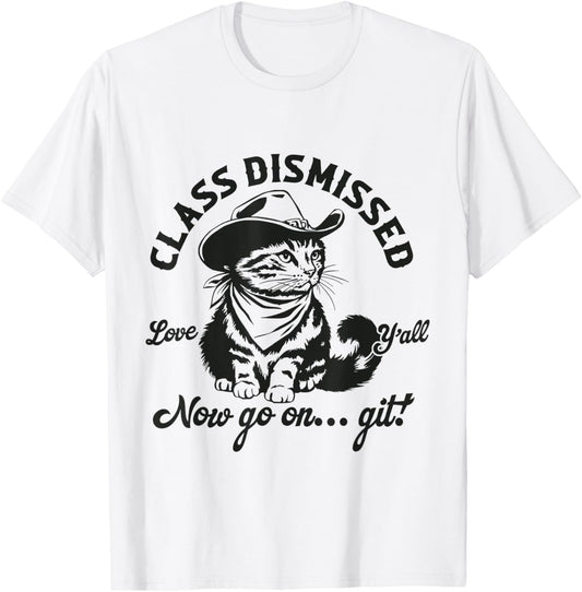 Class Dismissed Now Go On Git Love Y'all Funny Cowboy Cat T-Shirt