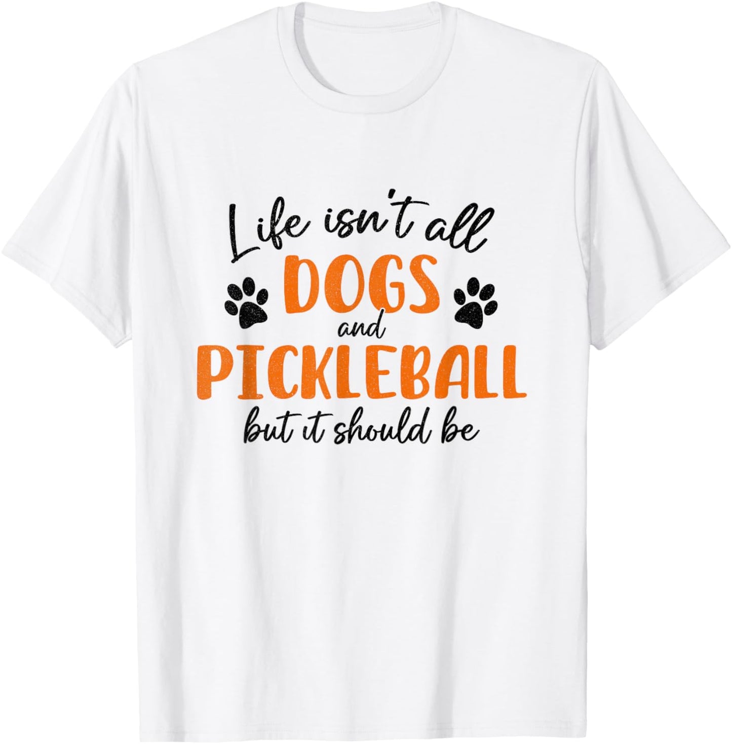 Life Isn't All Dogs and Pickleball Funny Dogs and Pickleball T-Shirt