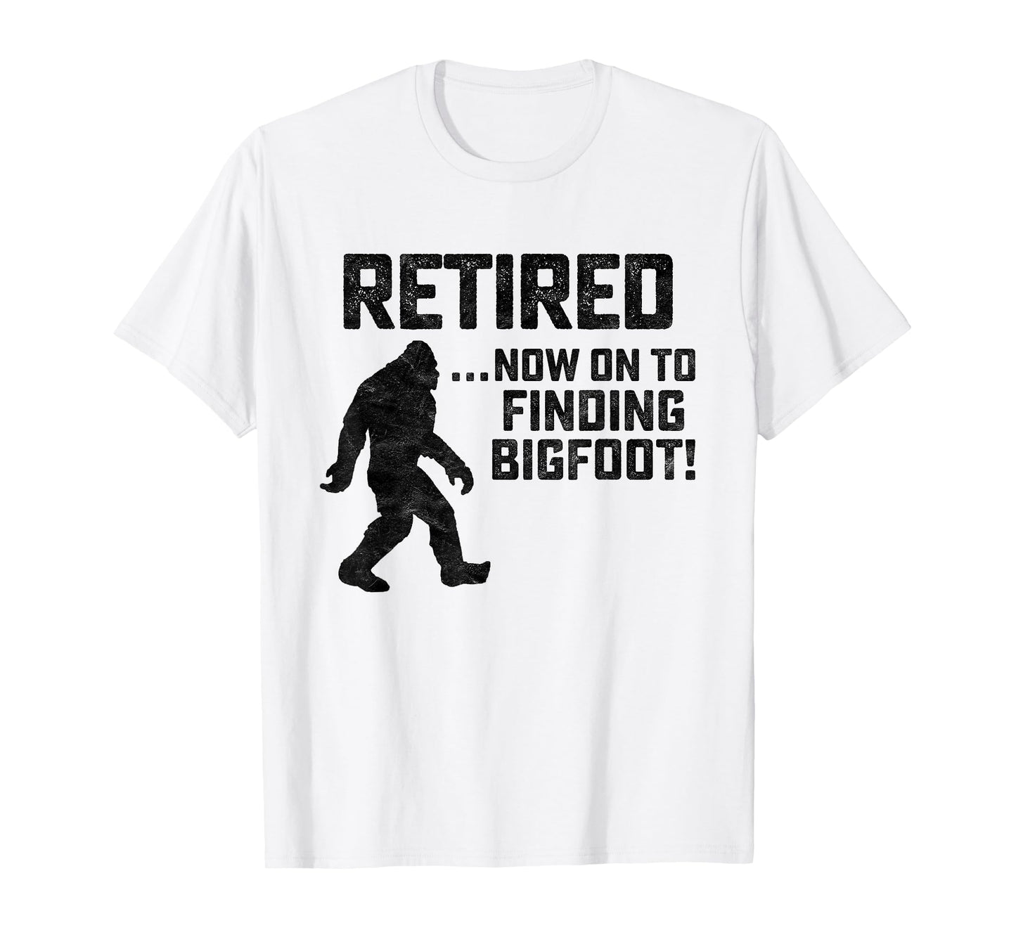 Funny Retirement Shirt for Bigfoot Fans - BELIEVE!