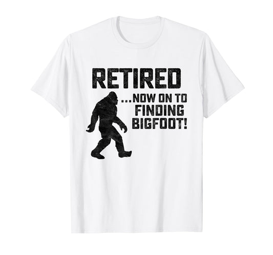 Funny Retirement Shirt for Bigfoot Fans - BELIEVE!