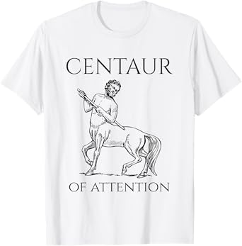 Centaur Of Attention Greek Mythological Creature T-Shirt