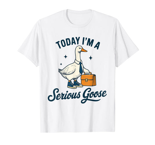 Today I'm A Serious Goose Lovers Goose T-Shirt
