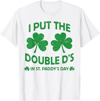 I Put the Double D's in St. Paddy's Day Funny Parade T-Shirt