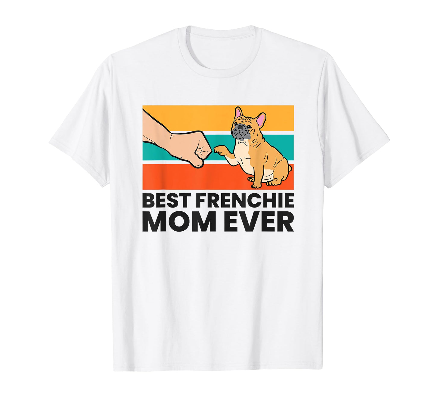 Best Frenchie Mom Ever French Bulldog Mom T-Shirt for Men Women Kids