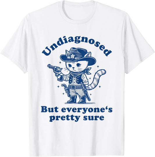 Undiagnosed But Everyone's Pretty Sure Funny Cowboy Cat T-Shirt