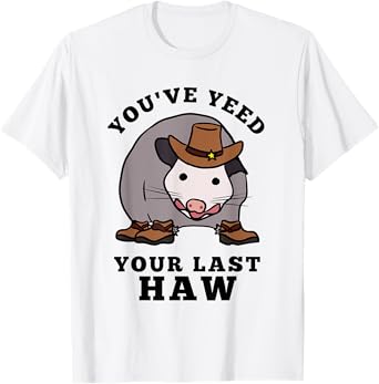 Opossum You’ve Yeed Your Last Haw Funny Cowboy Trash Cat T-Shirt