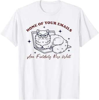 Cat None Of Your Emails Are Finding Me Well T-Shirt for Men Women