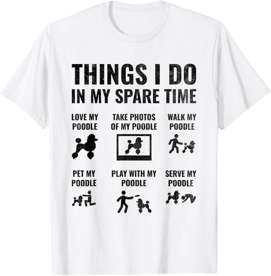 Things I Do In My Spare Time Poodle Dog Owner Poodles T-Shirt