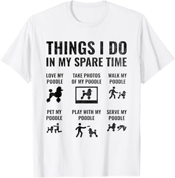 Things I Do In My Spare Time Poodle Dog Owner Poodles Men Women T-Shirt