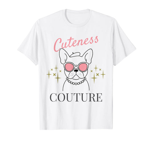 French Bulldog Shirt for Women Frenchie Cuteness Couture T-Shirt