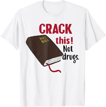 Crack This Not Drugs Holy Bible Christian God T-Shirt