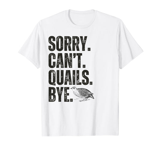 Sorry Can't Quails Bye Funny Quail Bird Lover T-Shirt
