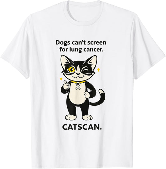 Dogs can’t screen for lung cancer catscan Cat lover T-Shirt