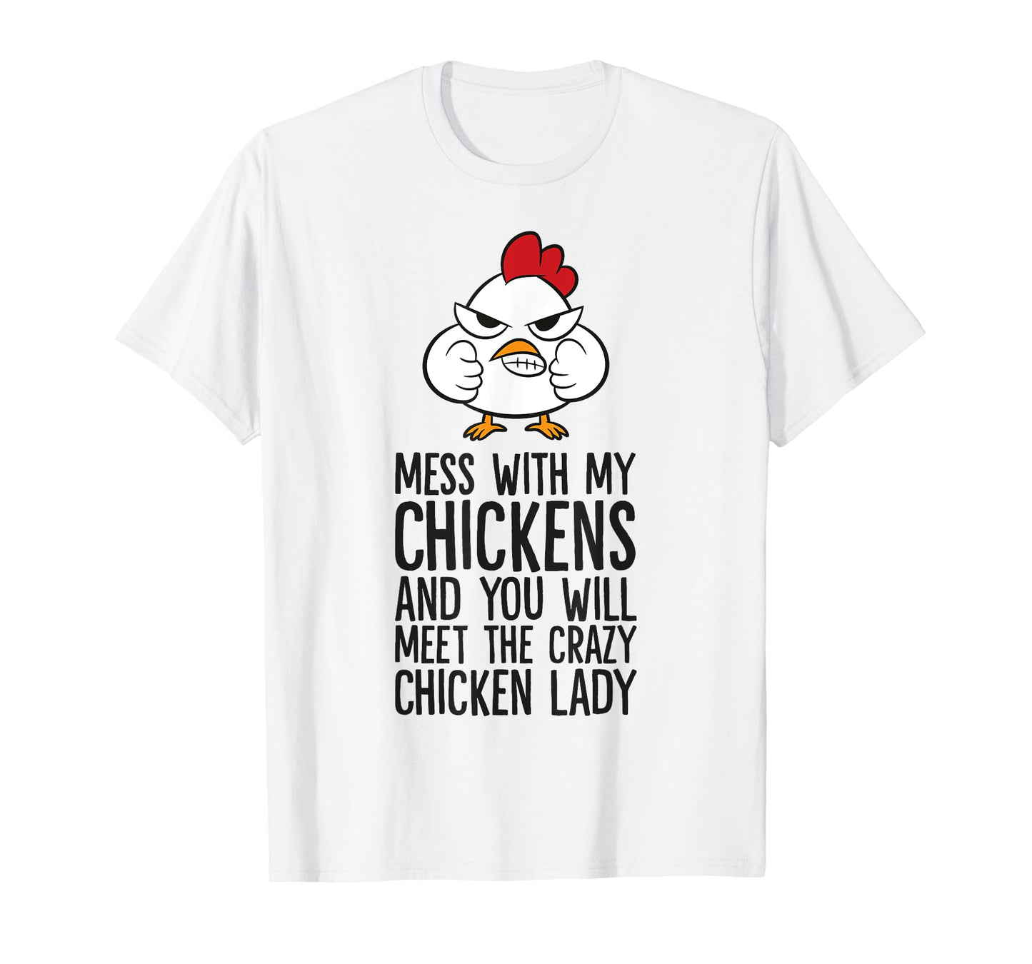 Mess With My Chickens You Will Meet The Crazy Chicken Lady T-Shirt