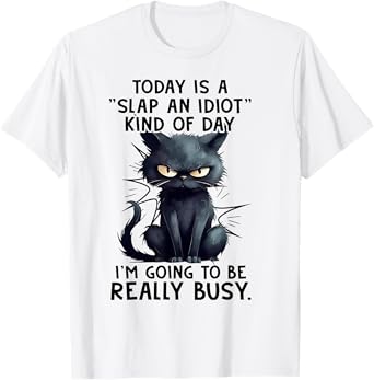 Cat Today Is A Slap An Idiot Kind Of Day I'm Going To Busy T-Shirt for Men Women