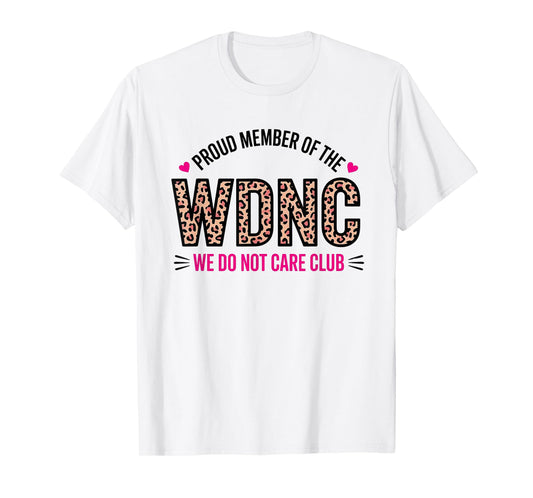 Proud Member of WDNC We Do Not Care Club T-Shirt