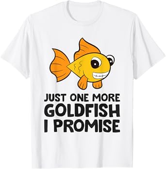 Just One More Goldfish I Promise Funny Goldfish T-Shirt