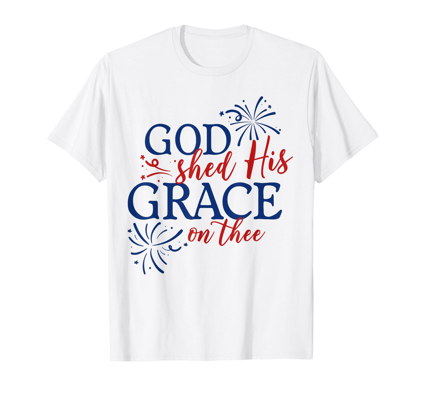 God Shed His Grace On Thee Jesus Christ American 4th Of July T-Shirt