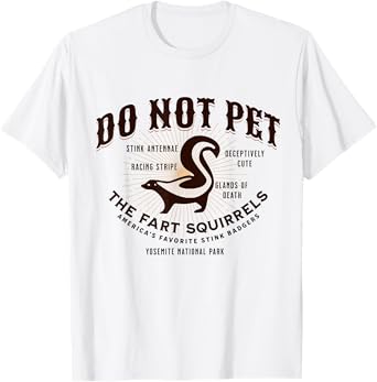 Do Not Pet the Fart Squirrels Skunk Yosemite National Park T-Shirt