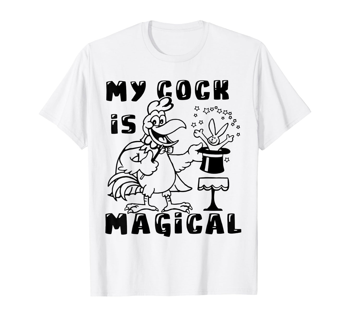 Funny Chicken - My Cock Is Magical T-Shirt