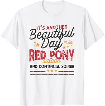 It's another beautiful day at the red pony saloon and T-Shirt