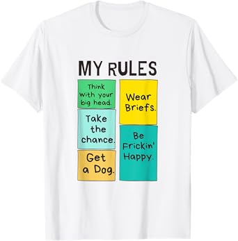 My rules are think with your big head, get a dog, ... T-Shirt