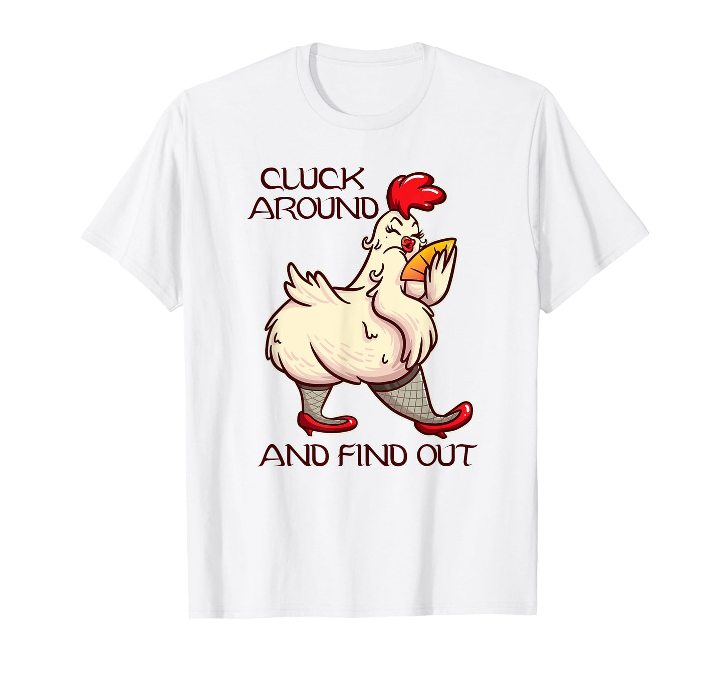 Cluck Around And Find Out - White Hen Poult Funny Chicken T-Shirt