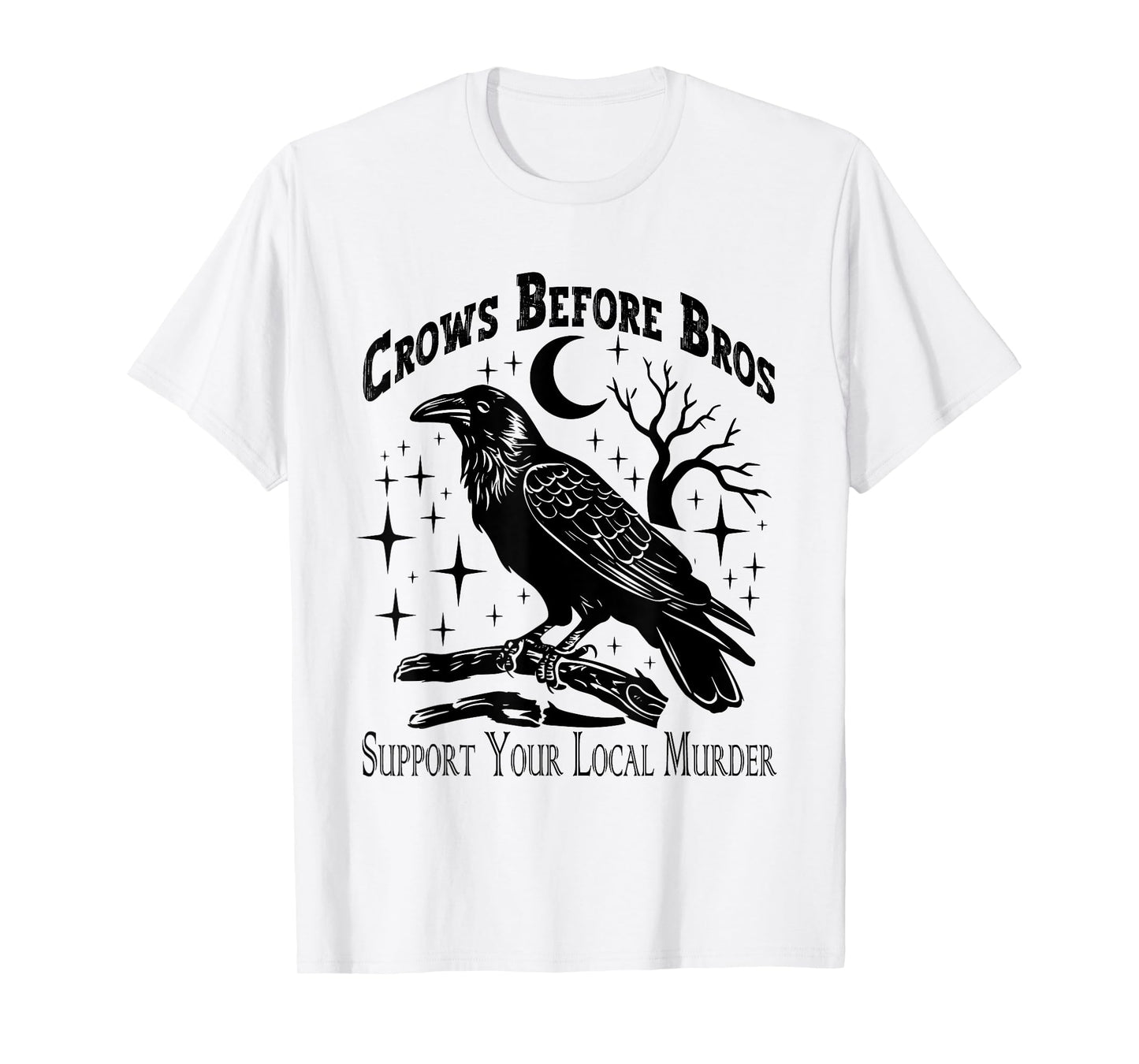 Crows Before Bros Support Your Local Murder - Funny Vintage T-Shirt