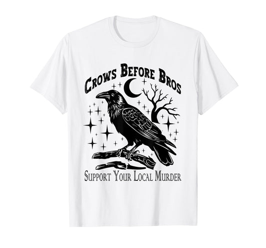 Crows Before Bros Support Your Local Murder - Funny Vintage T-Shirt