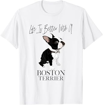 Life Is Better With A Boston Terrier Dog Gift For Lover T-Shirt