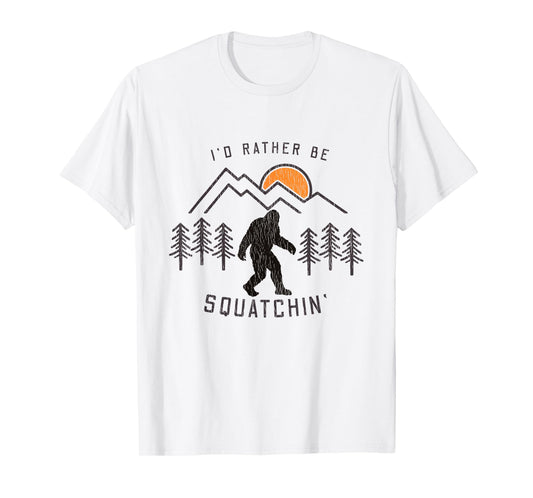 Sasquatch Meme - I'd Rather Be Squatchin - Bigfoot Fan T-Shirt
