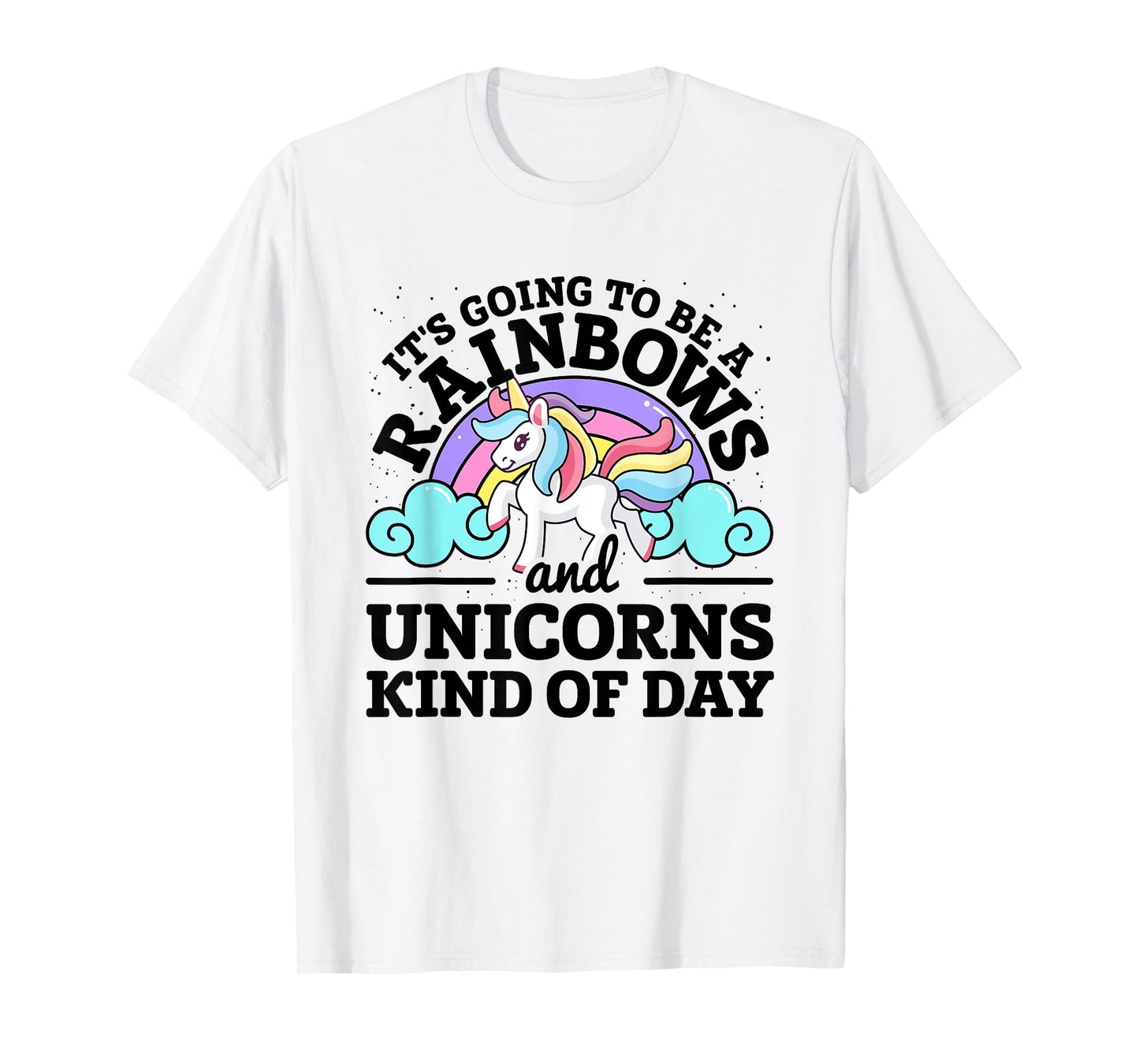 It's Going To Be A Rainbows And Unicorns Kind Of Day Unicorn T-Shirt