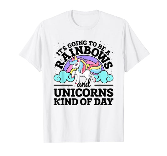 It's Going To Be A Rainbows And Unicorns Kind Of Day Unicorn T-Shirt