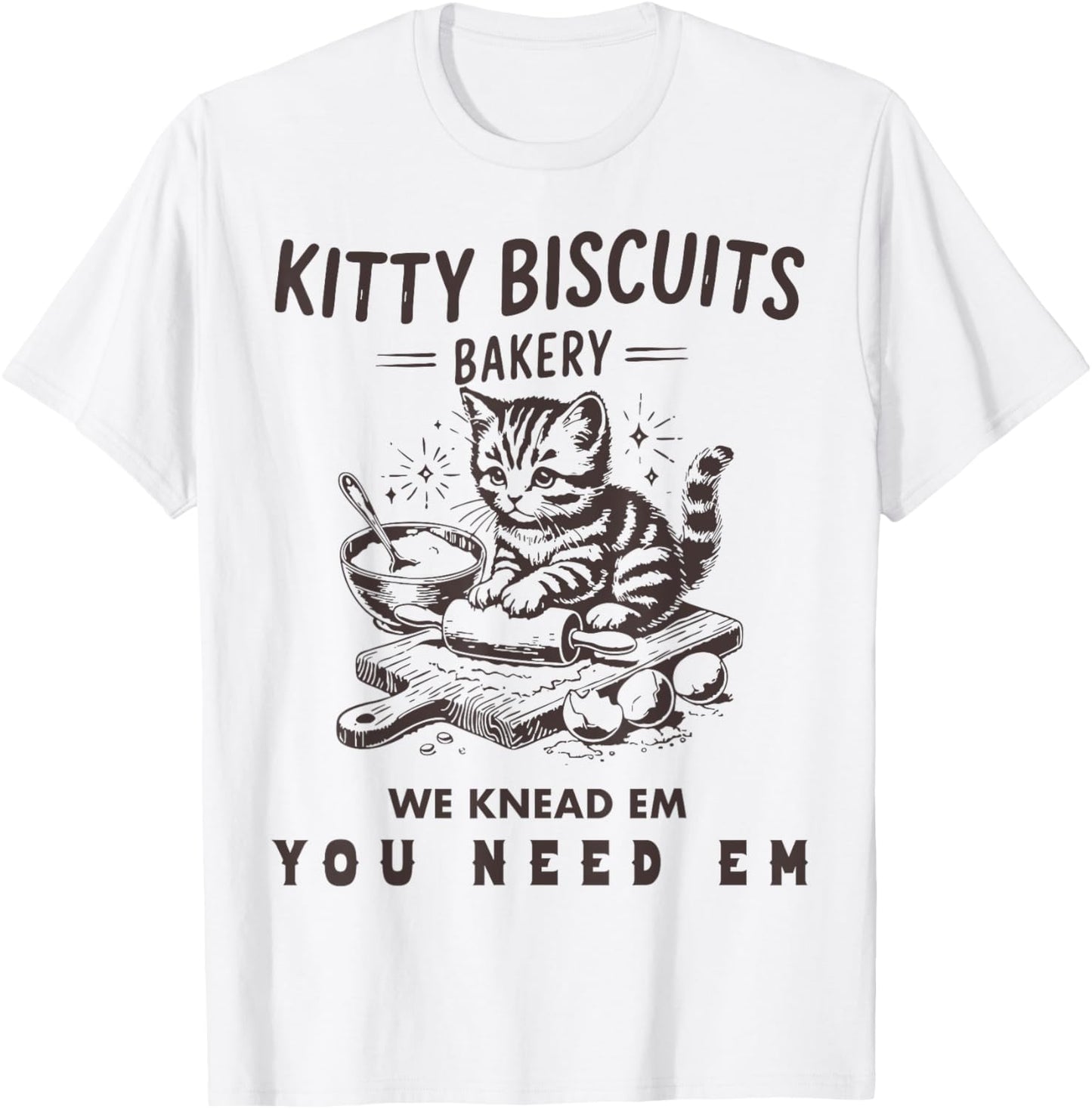 Kitty Biscuits We Knead Em You Need Em Cat Baking Lovers T-Shirt