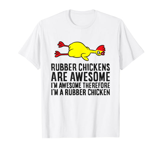 Rubber Chickens Are Awesome I'm Awesome I'm A Rubber Chicken T-Shirt