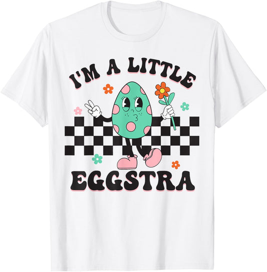I'm A Little Eggstra Cute Bunny Eggs Happy Easter Day T-Shirt