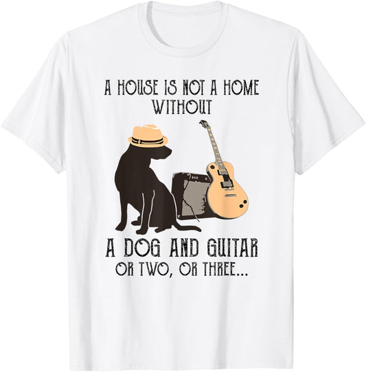 A house is not a home without a dog and guitar or two T-Shirt