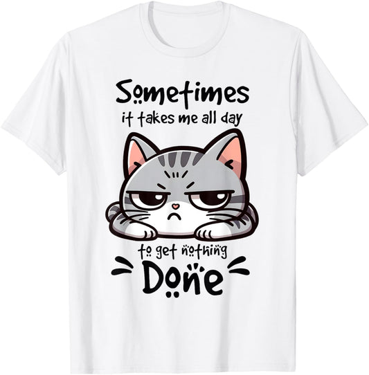 Sometimes It Takes Me All A Day To Get Nothing Done Lazy Cat T-Shirt