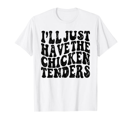 I'll Just Have the Chicken Tenders Funny Chicken Groovy T-Shirt