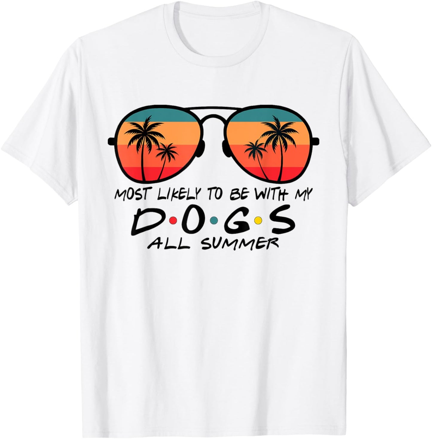 Glasses Summer Most Likely To Be With My Dogs All Summer T-Shirt