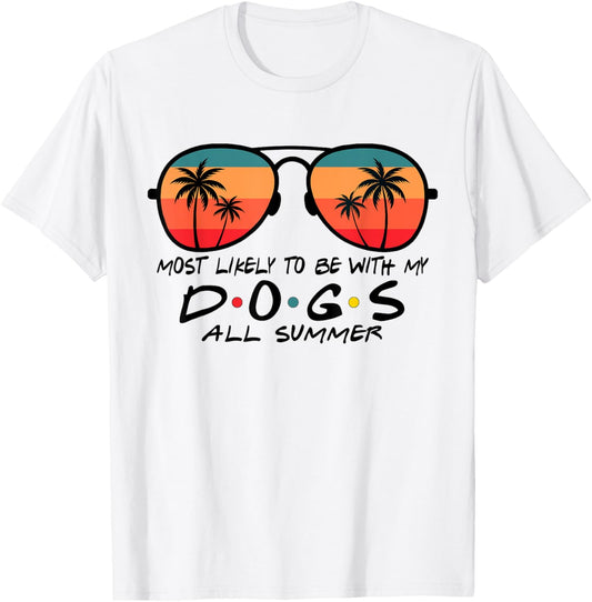 Glasses Summer Most Likely To Be With My Dogs All Summer T-Shirt