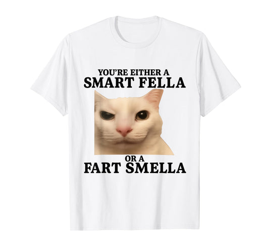 Funny You're Either a Smart Fella or a Fart Smella Cat Quote T-Shirt