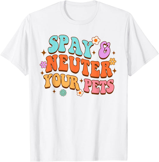 Animal Lover Dog Rescue Dog Mom Spay & Neuter Your Pets T-Shirt